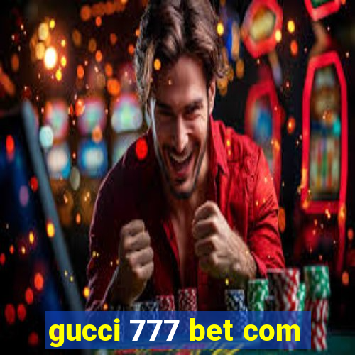 gucci 777 bet com